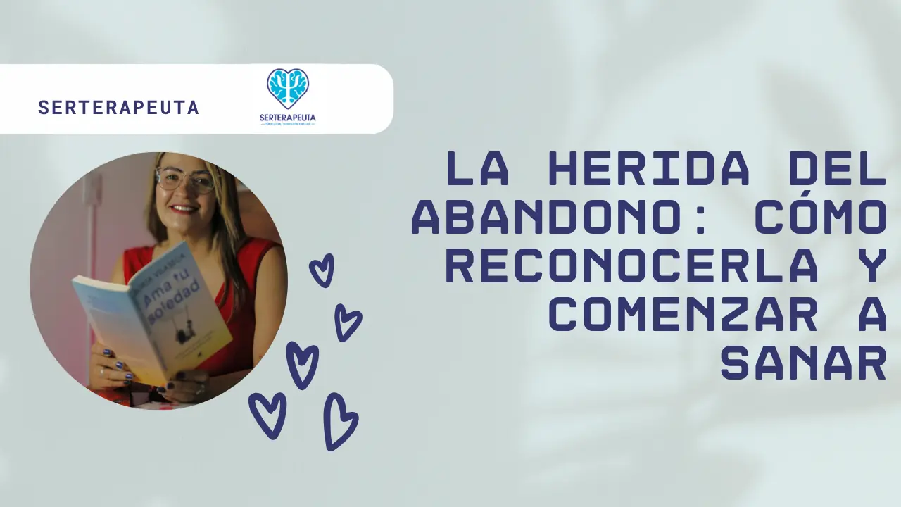 La Herida del Abandono: Cómo Reconocerla y Comenzar a Sanar