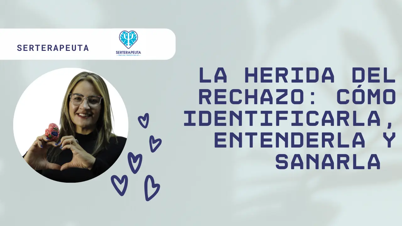La Herida de Rechazo: Cómo Identificarla, Entenderla y Sanarla